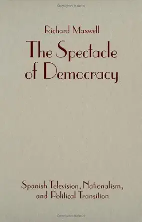 the spectacle of democracy spanish television nationalism and political transition 1st edition richard