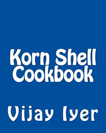 korn shell cookbook advanced unix scripting examples 1st edition vijay iyer 1492724106, 978-1492724100