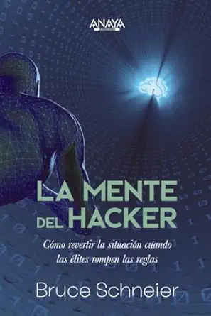 la mente del hacker ca mo revertir la situacia n cuando las alites rompen las reglas 1st edition bruce
