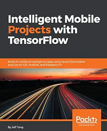 intelligent mobile projects with tensorflow build 10+ artificial intelligence apps using tensorflow mobile
