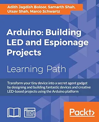 arduino building led and espionage projects 1st edition adith jagdish boloor ,samarth shah ,utsav shah ,marco
