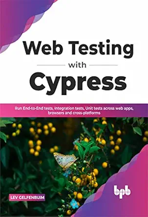 web testing with cypress run end to end tests integration tests unit tests across web apps browsers and cross