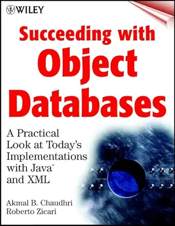 succeeding with object databases a practical look at todays implementations with java and xml 1st edition