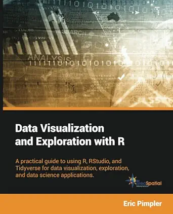 data visualization and exploration with r a practical guide to using r rstudio and tidyverse for data