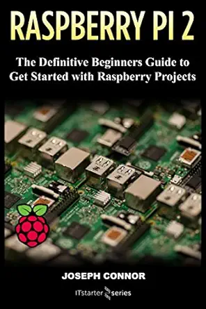 raspberry pi 2 the definitive beginnera s guide to get started with raspberry projects 1st edition joseph