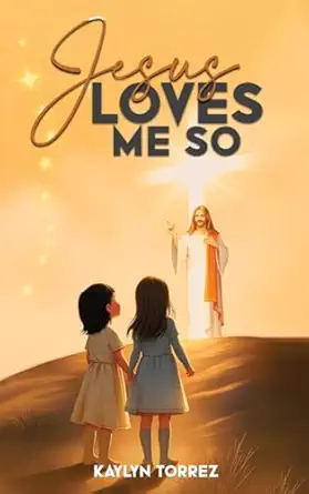 jesus loves me so 1st edition kaylyn torrez 1965560997, 978-1965560990