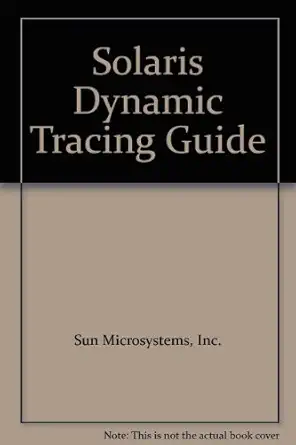 solaris dynamic tracing guide 1st edition inc sun microsystems 0595285481, 978-0595285488