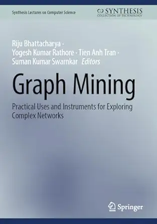 graph mining practical uses and instruments for exploring complex networks 1st edition riju bhattacharya
