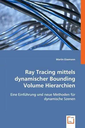 ray tracing mittels dynamischer bounding volume hierarchien eine einfa 1/4hrung und neue methoden fa 1/4r