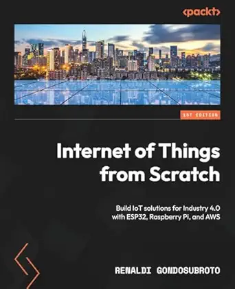internet of things from scratch build iot solutions for industry 4 0 with esp32 raspberry pi and aws 1st