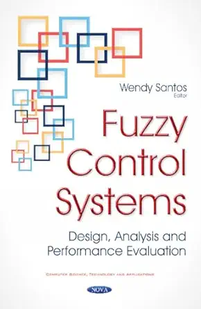fuzzy control systems design analysis and performance evaluation 1st edition wendy santos 1634858891,