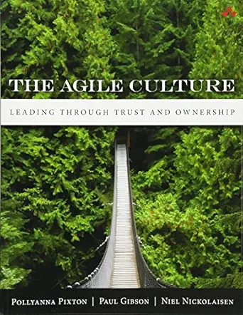 agile culture the leading through trust and ownership 1st edition pollyanna pixton ,paul gibson ,niel