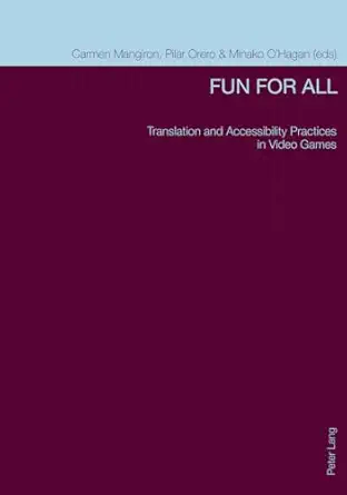 fun for all translation and accessibility practices in video games 1st edition carmen mangiron ,pilar orero