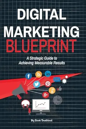 digital marketing blueprint a strategic guide to achieving measurable results 1st edition matthew scott