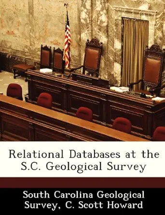 relational databases at the s c geological survey 1st edition c scott howard ,south carolina geological