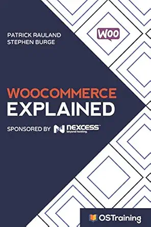 woocommerce explained your step by step guide to woocommerce 1st edition patrick rauland ,stephen burge