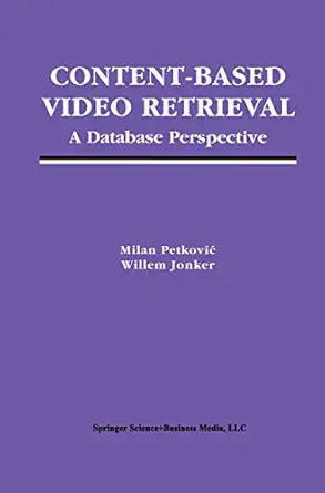 content based video retrieval a database perspective 1st edition milan petkovic ,willem jonker 1441953965,