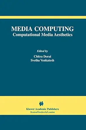 media computing computational media aesthetics 1st edition chitra dorai ,svetha venkatesh 1402071027,