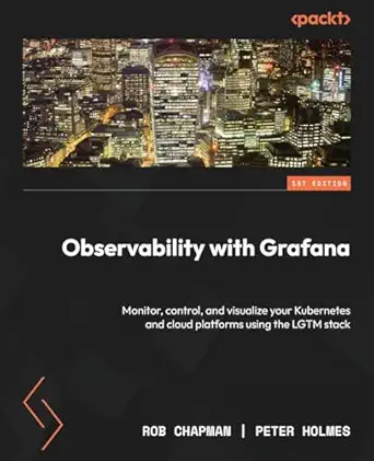 observability with grafana monitor control and visualize your kubernetes and cloud platforms using the lgtm
