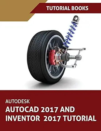 autodesk autocad 2017 and inventor 2017 tutorial 1st edition tutorial books 1537012614, 978-1537012612