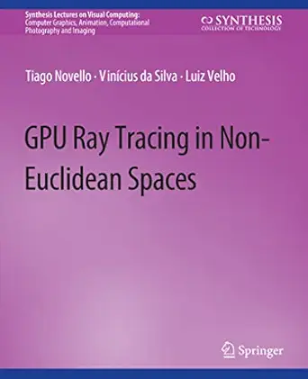 gpu ray tracing in non euclidean spaces 1st edition tiago novello ,vina cius da silva ,luiz velho 3031792009,