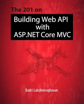 the 201 on building web api with asp net core mvc 1st edition badrinarayanan lakshmiraghavan 1535534060,
