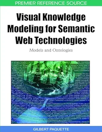 visual knowledge modeling for semantic web technologies models and ontologies 1st edition gilbert paquette
