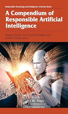 a compendium of responsible artificial intelligence 1st edition deepak kumar jain ,kirti raj bhatele ,deepak