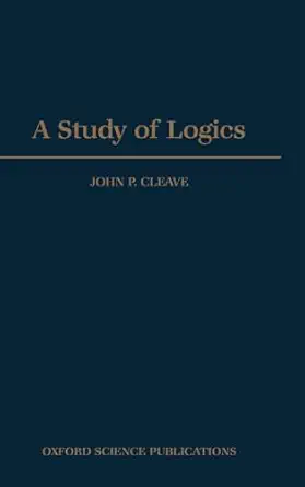 a study of logics 1st edition john p cleave 0198532113, 978-0198532118