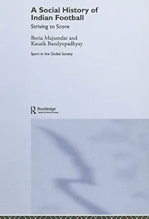 a social history of indian football striving to score 1st edition kausik bandyopadhyay ,boria majumdar