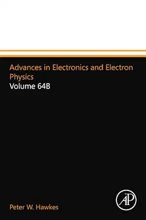 advances in electronics and electron physics volume 64b 1st edition peter w hawkes 0124016022, 978-0124016026