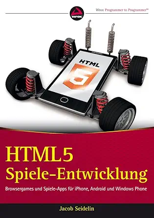 html5 spiele entwicklung browsergames und spiele apps fur iphone android und windows phone 1st edition jacob