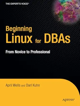 beginning linux for dbas 1st edition april wells ,darl kuhn 1590599306, 978-1590599303
