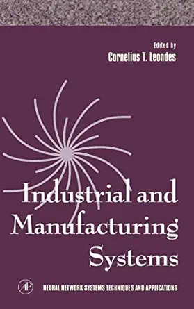 industrial and manufacturing systems 1st edition cornelius t leondes 0124438644, 978-0124438644
