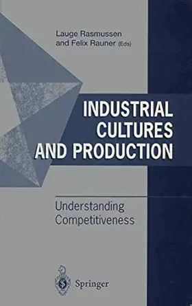 industrial cultures and production understanding competitiveness 1st edition lauge rasmussen ,felix rauner