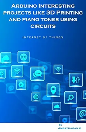 arduino interesting projects like 3d printing and piano tones using circuits 1st edition anbazhagan k ,ambika