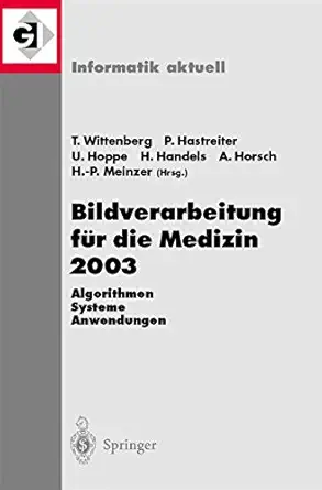 bildverarbeitung fa 1/4r die medizin 2003 algorithmen systeme anwendungen proceedings des workshops vom 9 a