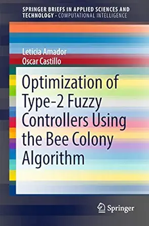 optimization of type 2 fuzzy controllers using the bee colony algorithm 1st edition leticia amador ,oscar