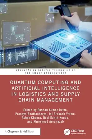 quantum computing and artificial intelligence in logistics and supply chain management 1st edition pushan