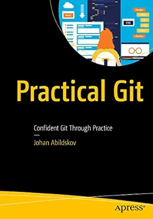 practical git confident git through practice 1st edition johan abildskov 1484262697, 978-1484262696