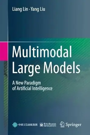 multimodal large models a new paradigm of artificial intelligence 1st edition liang lin ,yang liu 9819549280,