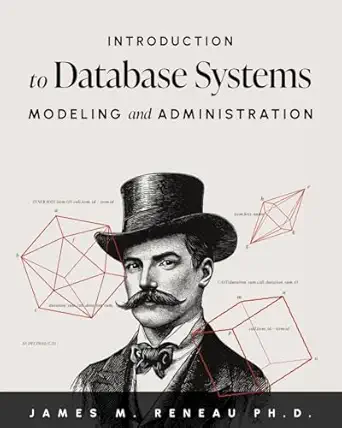 introduction to database systems modeling and administration 1st edition james m reneau ph d 1634627261,