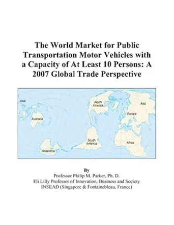 the world market for public transportation motor vehicles with a capacity of at least 10 persons a 2007