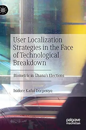user localization strategies in the face of technological breakdown biometric in ghanaa s elections 1st