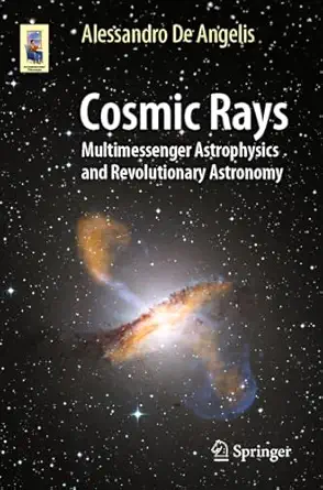 cosmic rays multimessenger astrophysics and revolutionary astronomy 1st edition alessandro de angelis