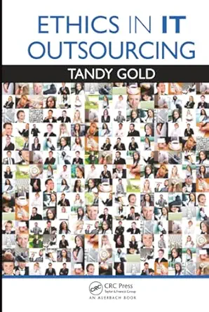 ethics in it outsourcing 1st edition tandy gold 1439850623, 978-1439850626