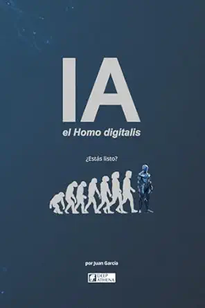 ia el homo digitalis el impacto de la inteligencia artificial en la evolucia n humana entiende la ia la agi y
