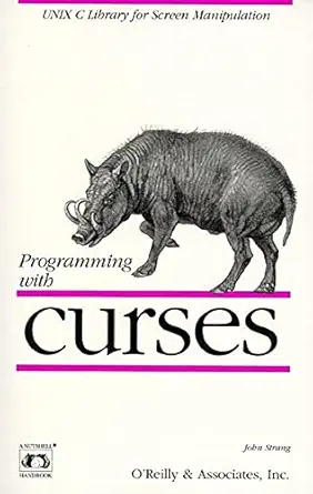 programming with curses unix c library for screen manipulation 1st edition john strang 0937175021,