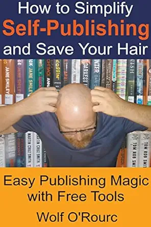 how to simplify self publishing and save your hair 1st edition wolf o\\\\\\\'rourc 1393985254, 978-1393985259