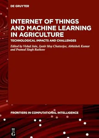 internet of things and machine learning in agriculture technological impacts and challenges 1st edition